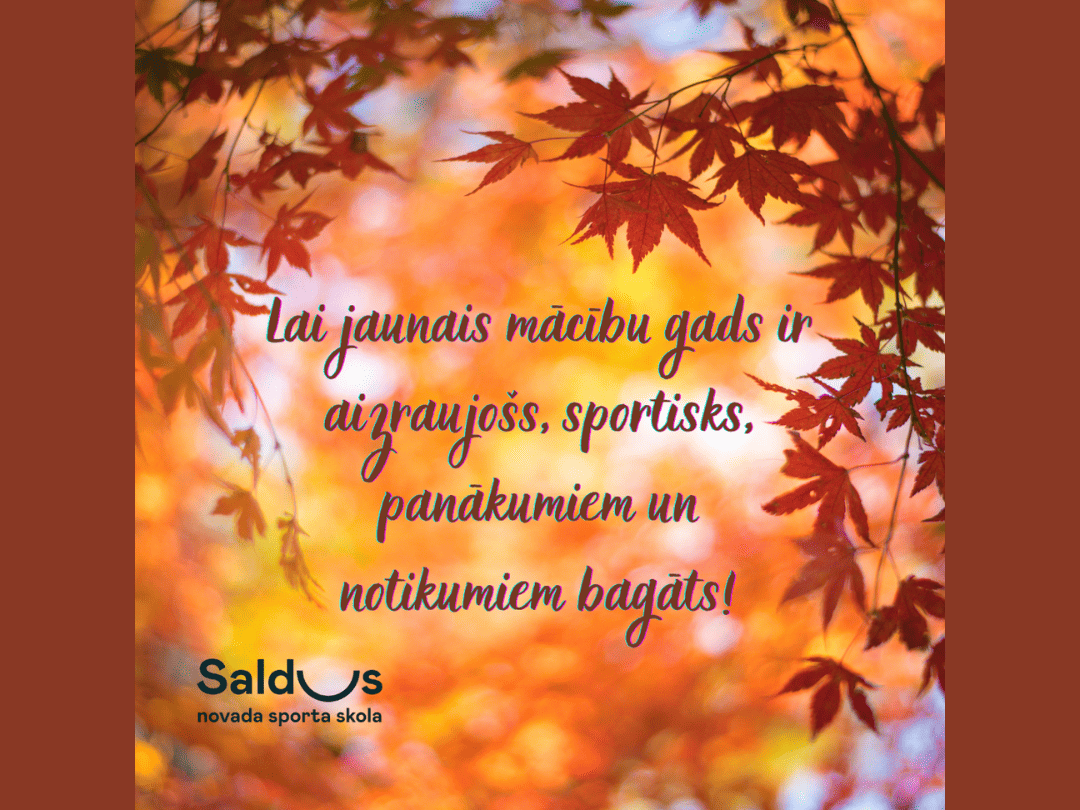 Lai jaunais mācību gads ir aizraujošs, sportisks, panākumiem un notikumiem bagāts!
